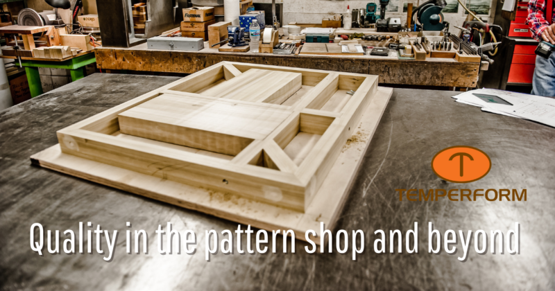 Pattern. Shop Engineering Quality in the pattern shop and beyond - Temperform, a division of ...